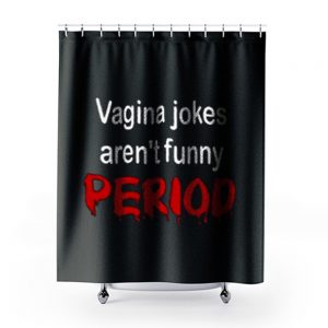 crude vagina jokes gross menstruation humor Shower Curtains