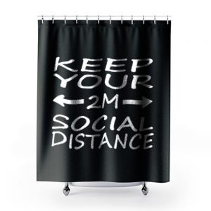 social distance keep your 2M distance Shower Curtains