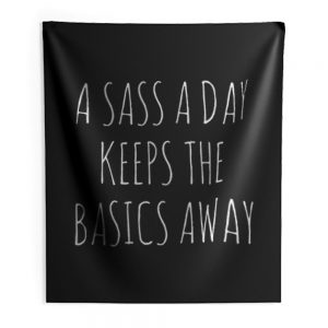 A Sass A Day Keeps The Basics Away Indoor Wall Tapestry