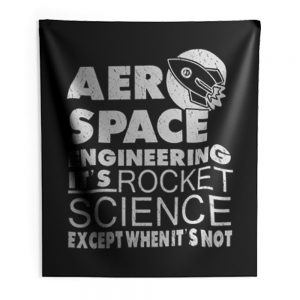 Aero Space Engineering Its Rocket Science Except When Its Not Indoor Wall Tapestry