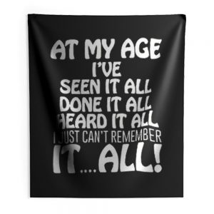 At My Age Ive Seen It Indoor Wall Tapestry