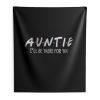 Auntie Ill Be There For You Indoor Wall Tapestry