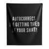 Autocorrect Im Getting Tired Of Your Shirt Indoor Wall Tapestry