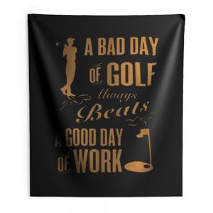 Bad Day Golf Good Day Work Indoor Wall Tapestry