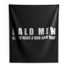 Bald Men Never Have a Bad Day Hair Funny Bald Men Indoor Wall Tapestry