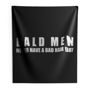 Bald Men Never Have a Bad Day Hair Funny Bald Men Indoor Wall Tapestry