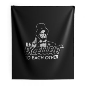 Be Excellent To Each Other Indoor Wall Tapestry