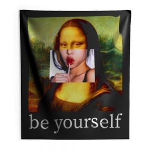 Be yourself Mona Lisa Funny Art Parody Monalisa Indoor Wall Tapestry