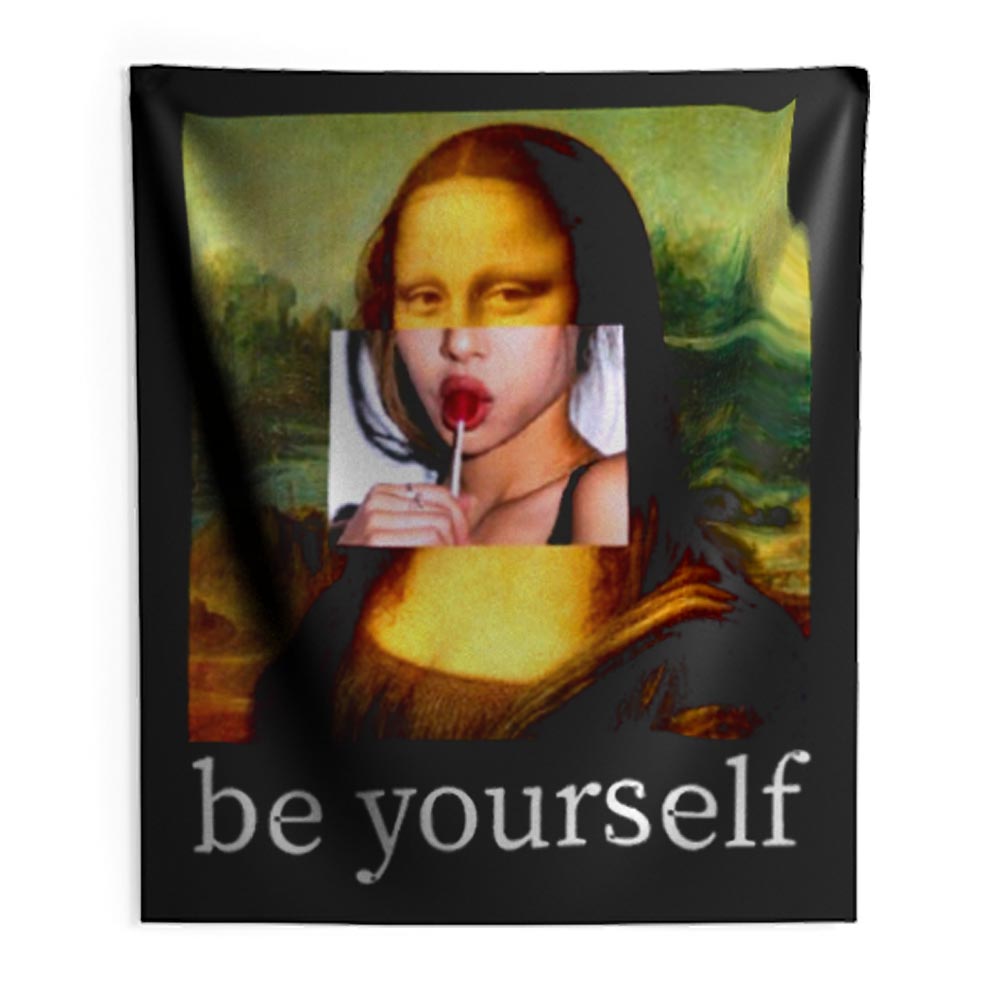 Be yourself Mona Lisa Funny Art Parody Monalisa Indoor Wall Tapestry -  