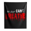 Black Lives Matter We Still I Cant Breathe Red Blood Indoor Wall Tapestry