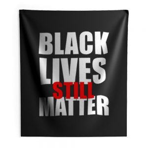 Black Lives Still Matter Pro Black Anti Racist Cop Killing Indoor Wall Tapestry