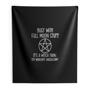 Busy With Full Moon Stuff Its A Witch Thing You Wouldnt Understand Indoor Wall Tapestry