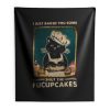 Cat I Just Baked You Some Shut The Fucupcakes Indoor Wall Tapestry