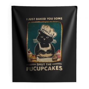 Cat I Just Baked You Some Shut The Fucupcakes Indoor Wall Tapestry