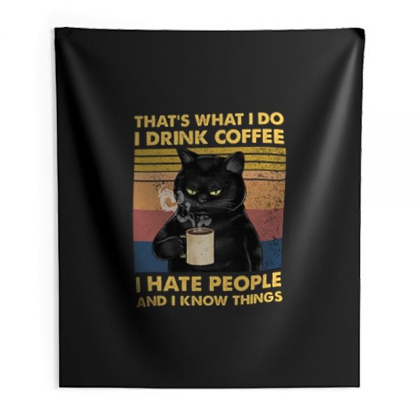 Cat Thats What I Do I Drink Coffee I Hate People And I Know Things Indoor Wall Tapestry