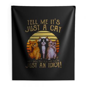 Cats Lovers Tell Me Its Just A Cat You Youre Just An Idiot Indoor Wall Tapestry