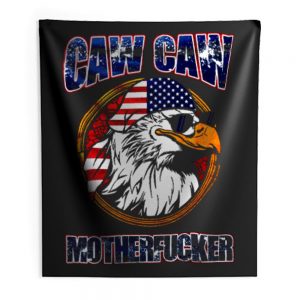 Caw Caw Mother Fcker Patriotic USA Funny Murica Eagle 4th of July Indoor Wall Tapestry
