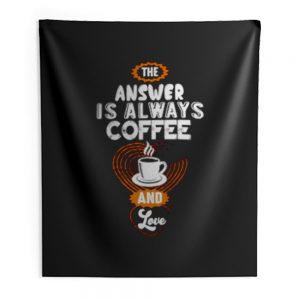 Coffee is Always the Answer Indoor Wall Tapestry
