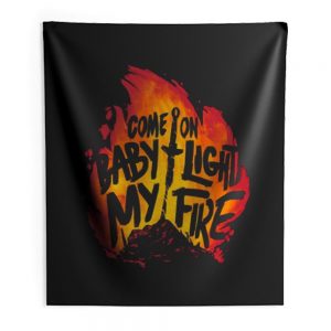 Come On Baby Light My Fire Indoor Wall Tapestry