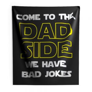 Come To The Dad Side We Have Bad Jokes Fathers Day Indoor Wall Tapestry