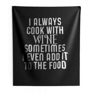 Cooking With Wine Sometimes I even Add it To the food Indoor Wall Tapestry