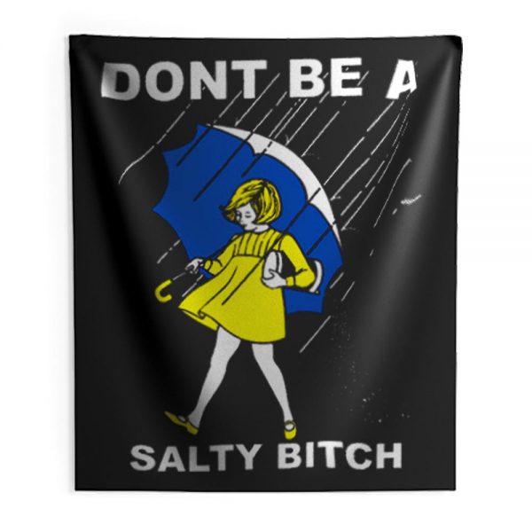 DONT BE A SALTY BITCH Funny Must Have Assorted Indoor Wall Tapestry