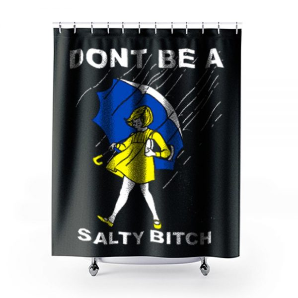 DONT BE A SALTY BITCH Funny Must Have Assorted Shower Curtains