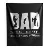 Dad Man Myth Legend Fishing Indoor Wall Tapestry