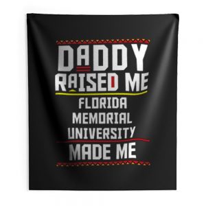 Daddy Raised Me Florida Memorial University Made Me Indoor Wall Tapestry