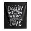 Daddy a sons first hero a daughters first love Indoor Wall Tapestry