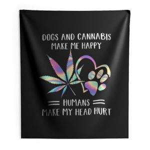 Dogs Cannabis Make Me Happy Humans Make My Head Hurt Indoor Wall Tapestry