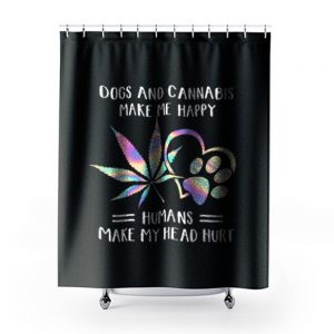 Dogs Cannabis Make Me Happy Humans Make My Head Hurt Shower Curtains