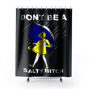 Dont Be A Salty Bitch Funny Morton Shower Curtains