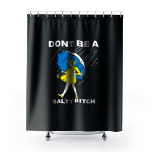Dont Be A Salty Bitch Shower Curtains