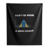 Dont Be Mean Be Above Average Indoor Wall Tapestry