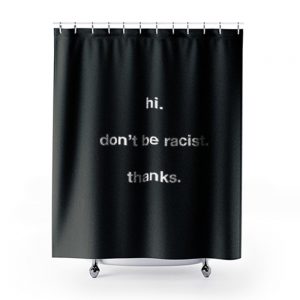Dont Be Racist Shower Curtains