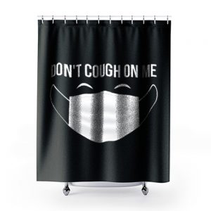 Dont Cough On Me Shower Curtains