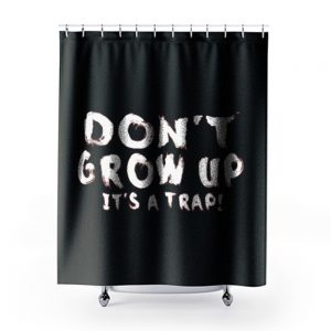 Dont Grow Up Sarcastic Shower Curtains