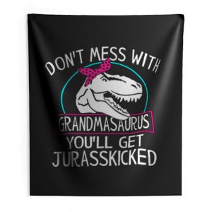 Dont Mess With Grandmasaurus Youll Get Jurasskicked Indoor Wall Tapestry