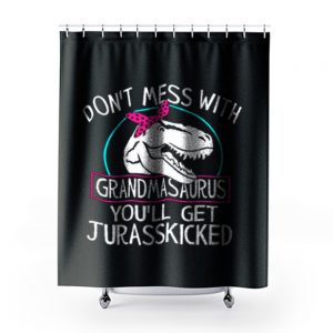 Dont Mess With Grandmasaurus Youll Get Jurasskicked Shower Curtains