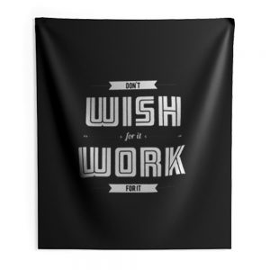 Dont Wish For It Work For It Indoor Wall Tapestry