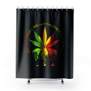 Dont Worry About A Thing Cause Everything Is Gonna Be Alright Shower Curtains