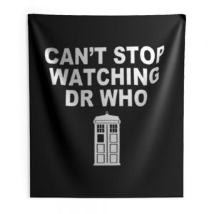 Dr Who cant stop watching novelty Indoor Wall Tapestry