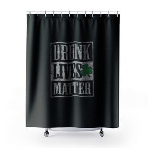 Drunk Lives Matters Shower Curtains