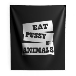Eat Pussy Not Animals Indoor Wall Tapestry