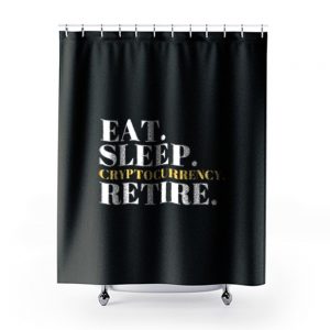 Eat Sleep Cryptocurrency Retire Shower Curtains