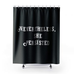 Elizabeth Warren Never Theless She Persisted Shower Curtains