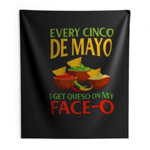 Every Cinco De Mayo I Get Queso On My Face O Indoor Wall Tapestry