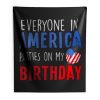 Everyone in America Parties on My birthday Indoor Wall Tapestry