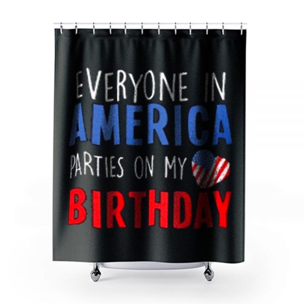 Everyone in America Parties on My birthday Shower Curtains